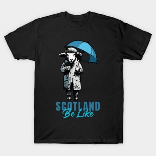 Scotland Be Like T-Shirt